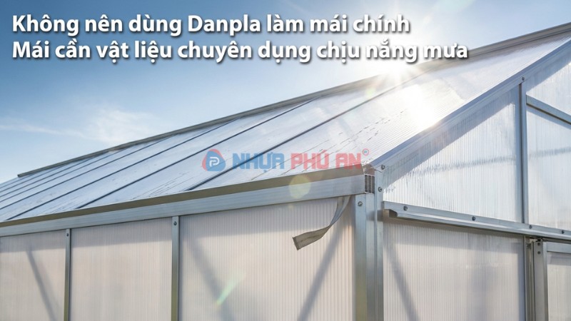 Không nên dùng danpla làm mái nhà kính