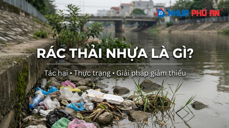 Rác thải nhựa là gì, tác hại ra sao và cách giảm thiểu hiệu quả