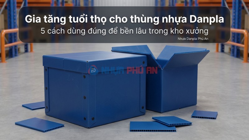 Làm sao để gia tăng tuổi thọ cho thùng nhựa danpla?